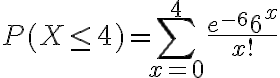 $P(X\le 4)=\sum_{x=0}^4 \frac{e^{-6} 6^x}{x!}$